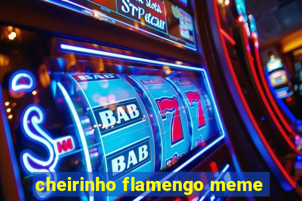 cheirinho flamengo meme